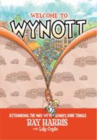 Welcome to Wynott: Rethinking the Way We've Always Done Things 1592984940 Book Cover