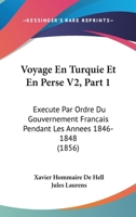 Voyage En Turquie Et En Perse V2, Part 1: Execute Par Ordre Du Gouvernement Francais Pendant Les Annees 1846-1848 (1856) 1168110335 Book Cover
