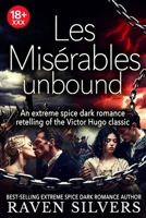 Les Misérables - unbound: An extreme spice dark romance retelling of the classic Victor Hugo novel B0GKRPNG91 Book Cover
