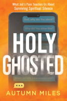 Holy Ghosted: What Job's Pain Teaches Us About Surviving Spiritual Silence 1636415431 Book Cover