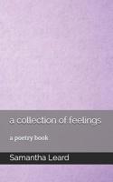 A collection of feelings: a poetry book 1098716043 Book Cover