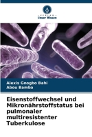 Eisenstoffwechsel und Mikronährstoffstatus bei pulmonaler multiresistenter Tuberkulose (German Edition) 6208104564 Book Cover