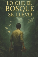Lo Que El Bosque Se Llevo (Spanish Edition) B0GZZQZJ3D Book Cover