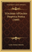 L'Occhiale All'Occhio Dioptrica Pratica (1660) 116660327X Book Cover