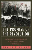 The Promise of the Revolution: Stories of Fulfillment and Struggle in China's Hinterland 0742519155 Book Cover