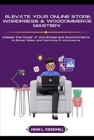 Elevate Your Online Store: WordPress & WooCommerce Mastery B0C7J9D227 Book Cover
