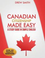 Canadian Citizenship Made Easy: A Study Guide in Simple English 1519121296 Book Cover