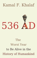 536 AD: The Worst Year to Be Alive in the History of Humankind B0DX888DPL Book Cover