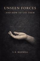 Unseen Forces and How To Use Them: A Modern Rendering of the Early 20th Century Text B0GR4GW117 Book Cover