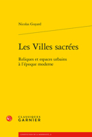 Les Villes Sacrees: Reliques Et Espaces Urbains a l'Epoque Moderne 2406103390 Book Cover