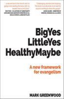 Big Yes Little Yes Healthy Maybe: A new framework for evangelism 1999716132 Book Cover