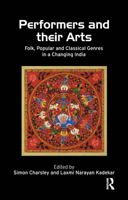 Performers and Their Arts: Folk, Popular and Classical Genres in a Changing India 0367176025 Book Cover