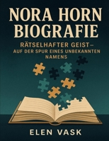 Nora Horn Biografie: Rätselhafter Geist – Auf der Spur eines unbekannten Namens (German Edition) B0FP5MWVG1 Book Cover
