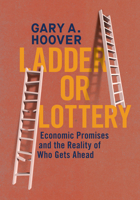 Ladder or Lottery: Economic Promises and the Reality of Who Gets Ahead 0520402626 Book Cover
