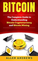 Bitcoin: The Complete Guide to Understanding Bitcoin Cryptocurrency and Bitcoin Mining 1983908835 Book Cover