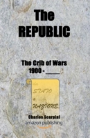 The REPUBLIC: The Crib of Wars - 1900 - ____: The evolution crib B0F13VDCDJ Book Cover