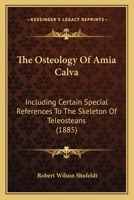 The Osteology of Amia Calva: Including Special References to the Skeleton of Teleosteans 1120910846 Book Cover