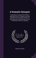 A Dramatic Synopsis, Containing An Essay On The Political And Moral Use Of A Theatre; Involving Remarks On The Dramatic Writers Of The Present Day, And Strictures On The Performers Of The Two Theatres 9354442269 Book Cover