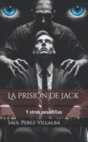 La prisión de Jack y otras pesadillas (Spanish Edition) B0DBJ33HTG Book Cover