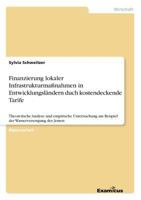 Finanzierung lokaler Infrastrukturmaßnahmen in Entwicklungsländern duch kostendeckende Tarife: Theoretische Analyse und empirische Untersuchung am ... Wasserversorgung des Jemen 3867460698 Book Cover