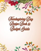 Thanksgiving Day Recipe Book and Budget Guide: Room for Grocery List and Detailed Menu Information 1087390567 Book Cover