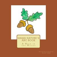 Mama Nature's ABC Book: A Walk in the Woods 1505383293 Book Cover