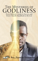 The Mysteries of GODLINESS: Every Believer's guide to Success and every Church's handbook to Revival. 1662872410 Book Cover