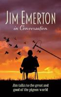 Jim Emerton in Conversation: Jim talks to the great and good of the pigeon world 1861517815 Book Cover