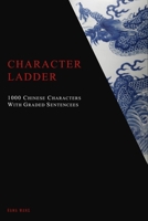 Character Ladder: 1000 Chinese Characters with Graded Sentences B0GS59GN52 Book Cover