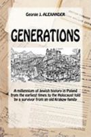 Generations: A millenium of Jewish history in Poland from the earliest times to the Holocaust told by a survivor from an old Krakow family 0972456562 Book Cover