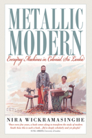Metallic Modern: Everyday Machines in Colonial Sri Lanka 1782382429 Book Cover