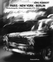 Berlin-Paris-New York: Street Photography 1978-2010 3941524585 Book Cover