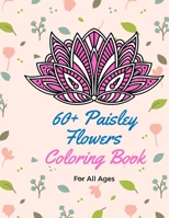 60+ Paisley Flowers Coloring Book For all ages: Floral Designs and Motifs for all ages / Paisley Designs coloring book / Floral tattoo coloring book ... Paisleys coloring book for adults relaxation B08YS629FL Book Cover