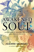 Awakened Soul: Discoveries of Healing, Self-Love and Spiritual Growth 1736821814 Book Cover