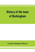 History of the town of Rockingham, Vermont, including the villages of Bellows Falls, Saxtons River, Rockingham, Cambridgeport and Bartonsville, 1753-1907 with family genealogies 9353862132 Book Cover