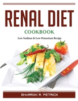 Renal Diet Cookbook: Low Sodium and Low Potassium Recipes 1804388688 Book Cover