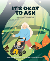 It's Okay to Ask: A Book about Disabilities 1637554834 Book Cover