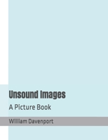 Unsound Images: A Picture Book B0CQT41B98 Book Cover