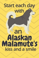 Start each day with an Alaskan Malamute's kiss and a smile: For Alaskan Malamute Dog Fans 1677604816 Book Cover