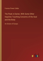 The Peak in Darien, With Some Other Inquiries Touching Concerns of the Soul and the Body: An Octave of Essays 3368935844 Book Cover