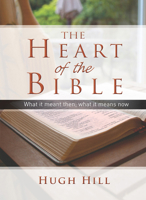 The Heart of the Bible: What it meant then; what it means now 0857214136 Book Cover