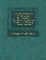 Die Philosophischen Probleme Im Briefwechsel Zwischen Leibniz Und Clarke 3742821547 Book Cover