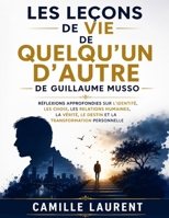 Les Leçons de vie de Quelqu'un d'autre de Guillaume Musso: Réflexions approfondies sur l'identité, les choix, les relations humaines, la vérité, le ... transformation personnelle (French Edition) B0H9P479L2 Book Cover