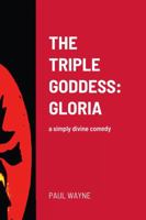 THE TRIPLE GODDESS: GLORIA: a simply divine comedy 1471013855 Book Cover