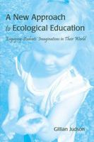 A New Approach to Ecological Education: Engaging Students’ Imaginations in Their World 1433110210 Book Cover