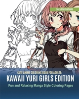 Cute Anime Coloring Book for Adults: Kawaii Yuri Girls Edition. Fun and Relaxing Manga Style Coloring Pages 107700530X Book Cover