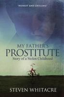 My Father's Prostitute: Story of a Stolen Childhood 1304774007 Book Cover