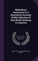 Bibliotheca Americana; a Catalogue of Books Relating to the History and Literature of America 9353955068 Book Cover