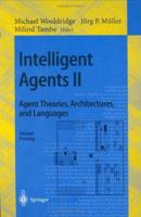 Intelligent Agents II: Agent Theories, Architectures, and Languages : IJCAI'95-ATAL Workshop, Montreal, Canada, August 19-20, 1995 Proceedings 3540608052 Book Cover