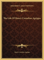 The Life of Henry Cornelius Agrippa 1417992921 Book Cover